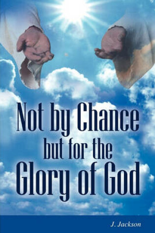 Cover of Not by Chance But for the Glory of God