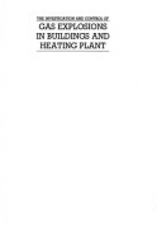 Cover of The Investigation and Control of Gas Explosions in Building and Heating Plants