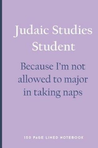 Cover of Judaic Studies Student - Because I'm Not Allowed to Major in Taking Naps