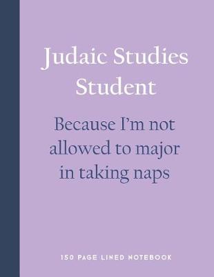 Book cover for Judaic Studies Student - Because I'm Not Allowed to Major in Taking Naps