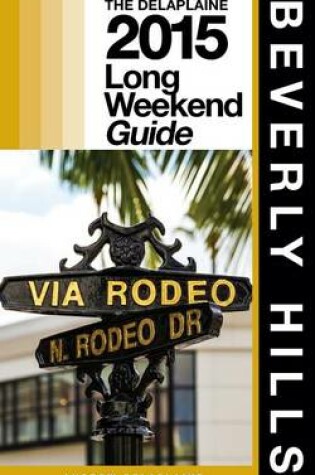 Cover of Beverly Hills - The Delaplaine 2015 Long Weekend Guide