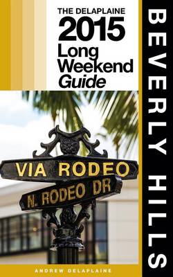 Book cover for Beverly Hills - The Delaplaine 2015 Long Weekend Guide