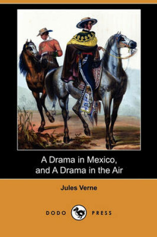 Cover of A Drama in Mexico, and a Drama in the Air (Dodo Press)