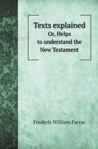 Cover of Texts explained Or, Helps to understand the New Testament