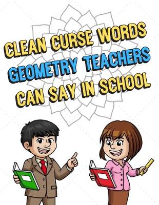 Book cover for Clean Curse Words Geometry Teachers Can Say In School