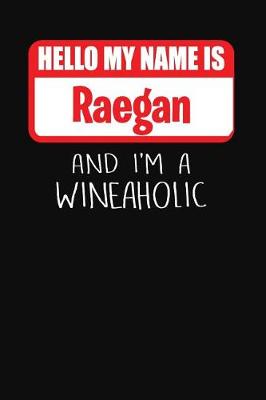 Book cover for Hello My Name Is Raegan and I'm a Wineaholic