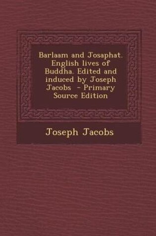 Cover of Barlaam and Josaphat. English Lives of Buddha. Edited and Induced by Joseph Jacobs - Primary Source Edition