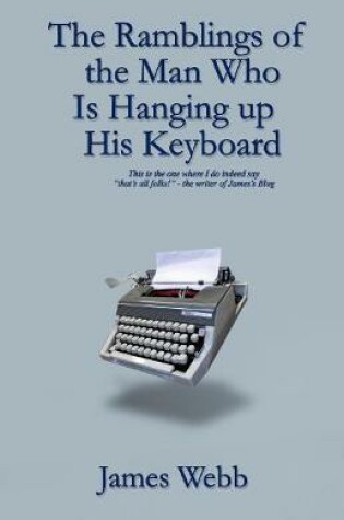 Cover of The Ramblings of the Man Who is Hanging Up His Keyboard