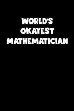 Cover of World's Okayest Mathematician Notebook - Mathematician Diary - Mathematician Journal - Funny Gift for Mathematician