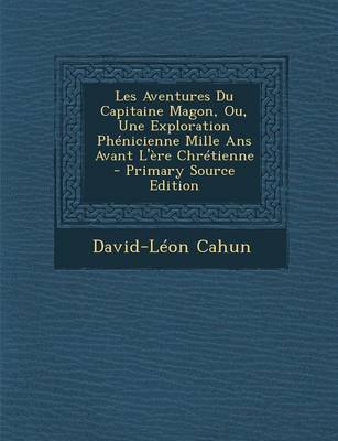 Book cover for Les Aventures Du Capitaine Magon, Ou, Une Exploration Phenicienne Mille ANS Avant L'Ere Chretienne - Primary Source Edition