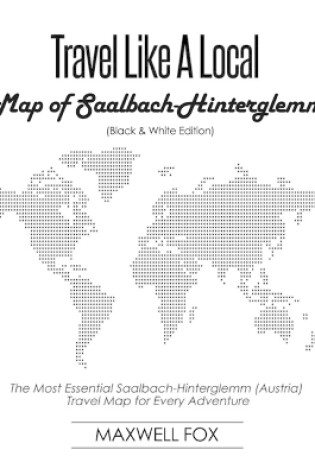 Cover of Travel Like a Local - Map of Saalbach-Hinterglemm (Black and White Edition)