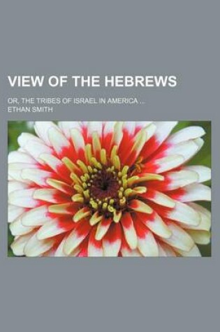 Cover of View of the Hebrews; Or, the Tribes of Israel in America