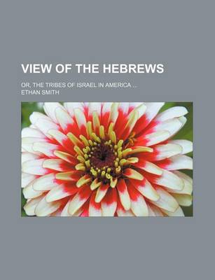 Book cover for View of the Hebrews; Or, the Tribes of Israel in America