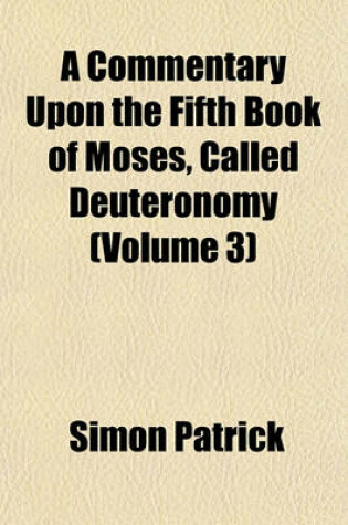 Cover of A Commentary Upon the Fifth Book of Moses, Called Deuteronomy (Volume 3)