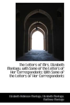 Book cover for The Letters of Mrs. Elizabeth Montagu, with Some of the Letters of Her Correspondents