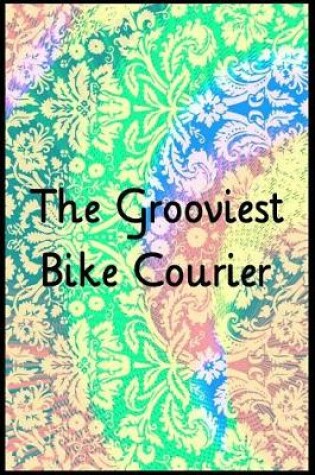 Cover of The Grooviest Bike Courier