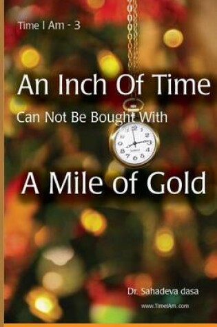 Cover of An Inch of Time Can Not Be Bought with a Mile of Gold