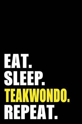 Book cover for Eat Sleep Teakwondo Repeat