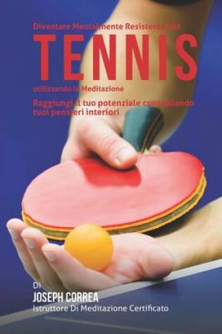 Cover of Diventare Mentalmente Resistente Nel Tennis Tavolo Utilizzando La Meditazione