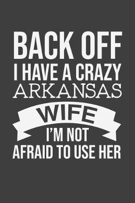 Book cover for Back Off I Have A Crazy Arkansas Wife I'm Not Afraid To Use Her