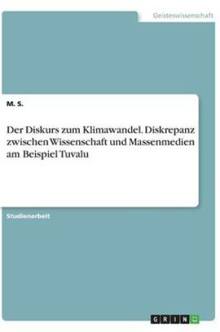 Cover of Der Diskurs zum Klimawandel. Diskrepanz zwischen Wissenschaft und Massenmedien am Beispiel Tuvalu