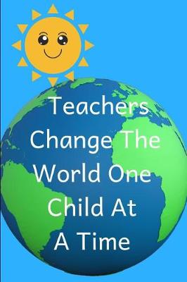 Cover of Teachers Change the World One Child at a Time