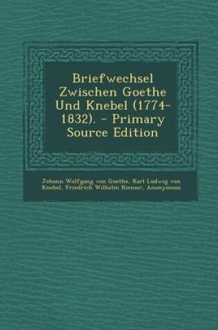 Cover of Briefwechsel Zwischen Goethe Und Knebel (1774-1832). - Primary Source Edition