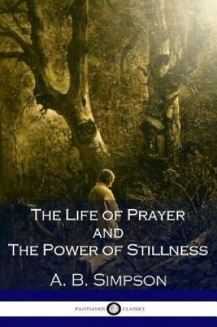 Cover of The Life of Prayer and the Power of Stillness