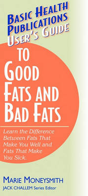 Book cover for User's Guide to Good Fats and Bad Fats (Basic Health Publications User's Guide)