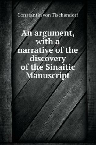 Cover of An argument, with a narrative of the discovery of the Sinaitic Manuscript