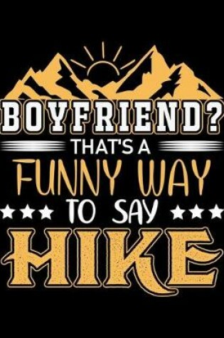 Cover of Boyfriend That's a Funny Way to Say Hike