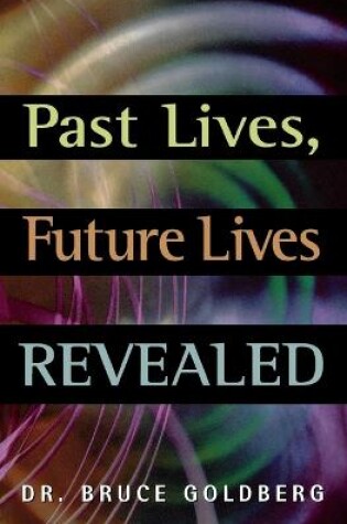 Cover of Past Lives, Future Lives Revealed