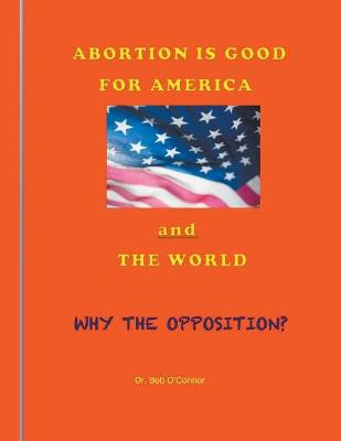 Book cover for Abortion Is Good for America--and the World