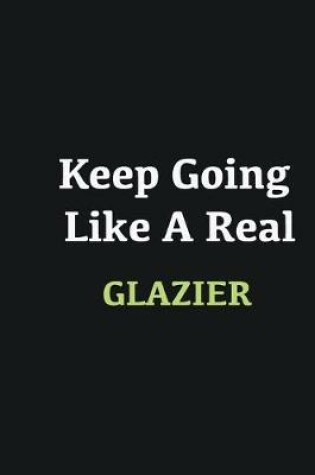 Cover of Keep Going Like a Real Glazier