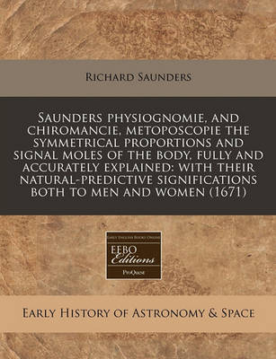 Book cover for Saunders Physiognomie, and Chiromancie, Metoposcopie the Symmetrical Proportions and Signal Moles of the Body, Fully and Accurately Explained