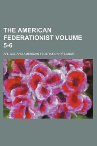 Cover of The American Federationist Volume 5-6