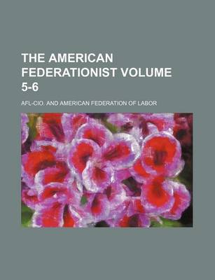 Book cover for The American Federationist Volume 5-6