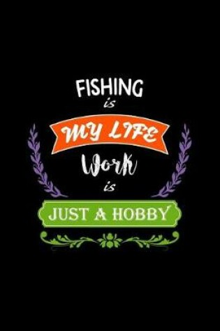 Cover of Fishing Is My Life Work Is Just a Hobby