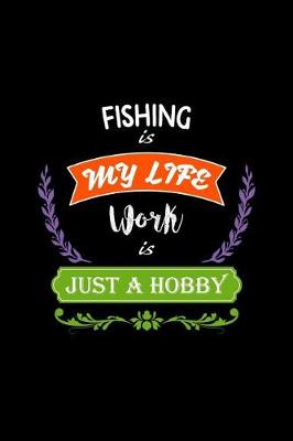 Book cover for Fishing Is My Life Work Is Just a Hobby