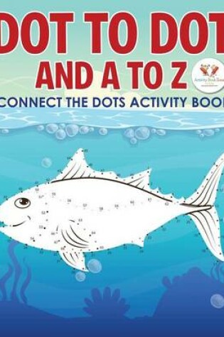 Cover of Dot to Dot and A to Z - Connect the Dots Activity Book