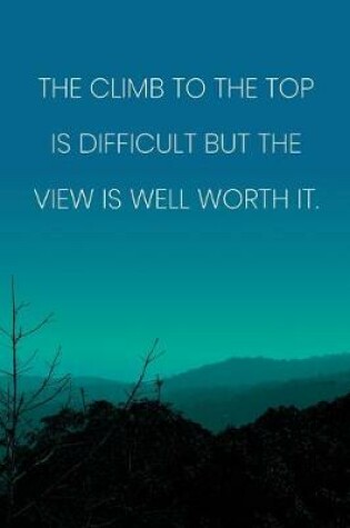Cover of Inspirational Quote Notebook - 'The Climb To Top The Is Difficult But The View Is Well Worth It.' - Inspirational Journal to Write in