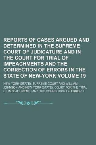 Cover of Reports of Cases Argued and Determined in the Supreme Court of Judicature and in the Court for Trial of Impeachments and the Correction of Errors in the State of New-York Volume 19