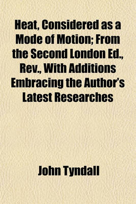 Book cover for Heat, Considered as a Mode of Motion; From the Second London Ed., REV., with Additions Embracing the Author's Latest Researches