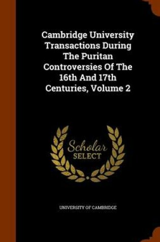 Cover of Cambridge University Transactions During the Puritan Controversies of the 16th and 17th Centuries, Volume 2