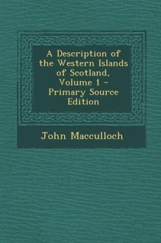 Cover of A Description of the Western Islands of Scotland, Volume 1 - Primary Source Edition