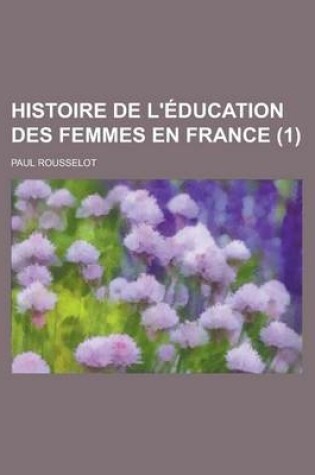 Cover of Histoire de L'Education Des Femmes En France (1)