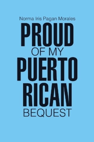 Cover of Proud of my Puerto Rican Bequest