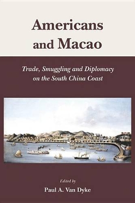 Book cover for Americans and Macao - Trade, Smuggling, and Diplomacy on the South China Coast