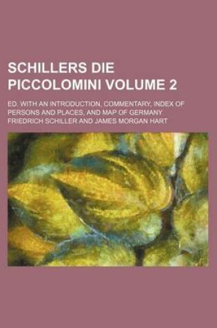 Cover of Schillers Die Piccolomini Volume 2; Ed. with an Introduction, Commentary, Index of Persons and Places, and Map of Germany