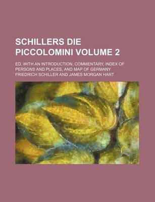 Book cover for Schillers Die Piccolomini Volume 2; Ed. with an Introduction, Commentary, Index of Persons and Places, and Map of Germany